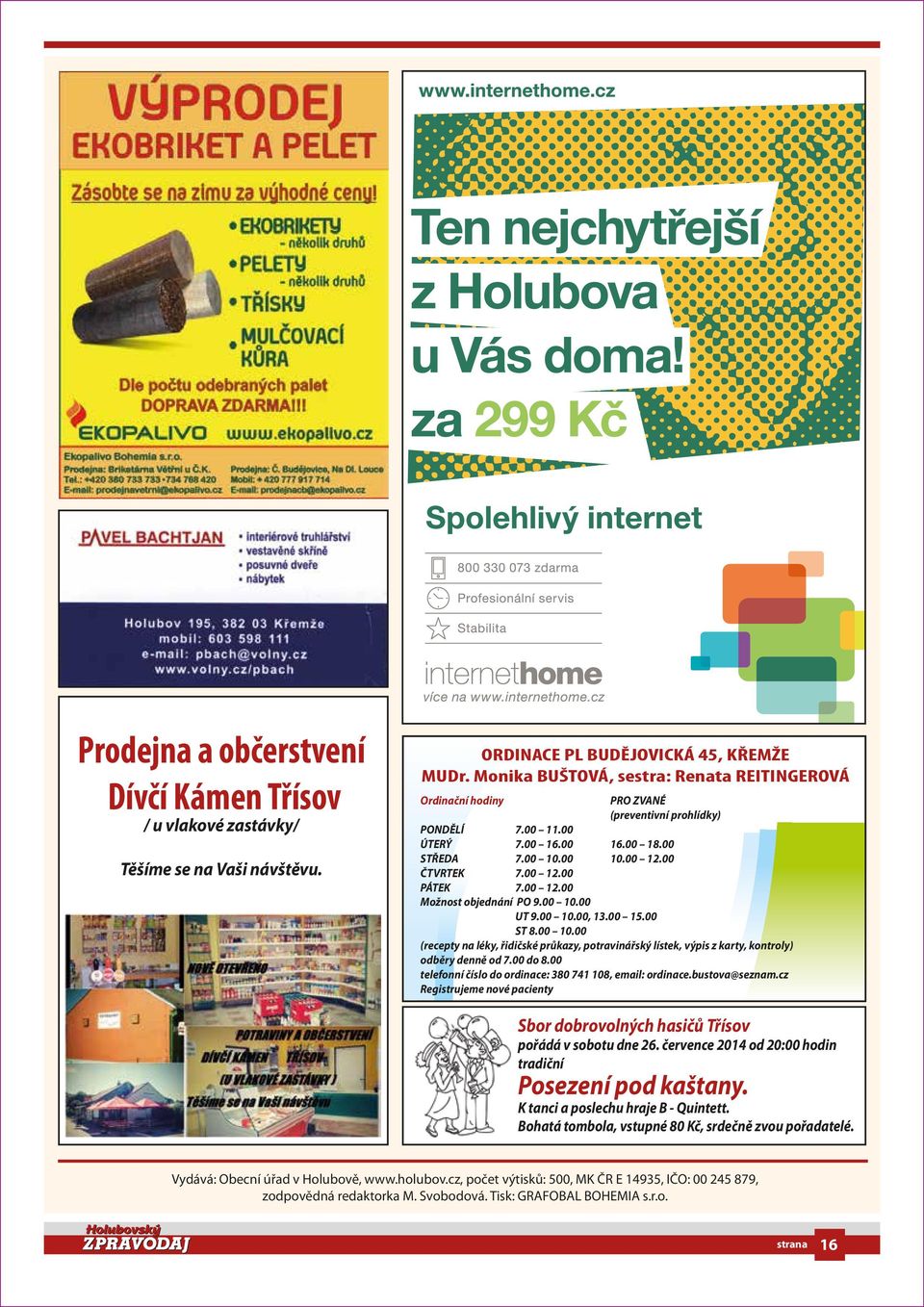 00 12.00 Možnost objednání PO 9.00 10.00 UT 9.00 10.00, 13.00 15.00 ST 8.00 10.00 (recepty na léky, řidičské průkazy, potravinářský lístek, výpis z karty, kontroly) odběry denně od 7.00 do 8.