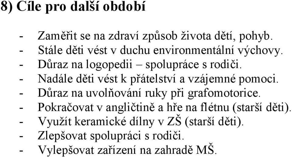 - Nadále děti vést k přátelství a vzájemné pomoci. - Důraz na uvolňování ruky při grafomotorice.