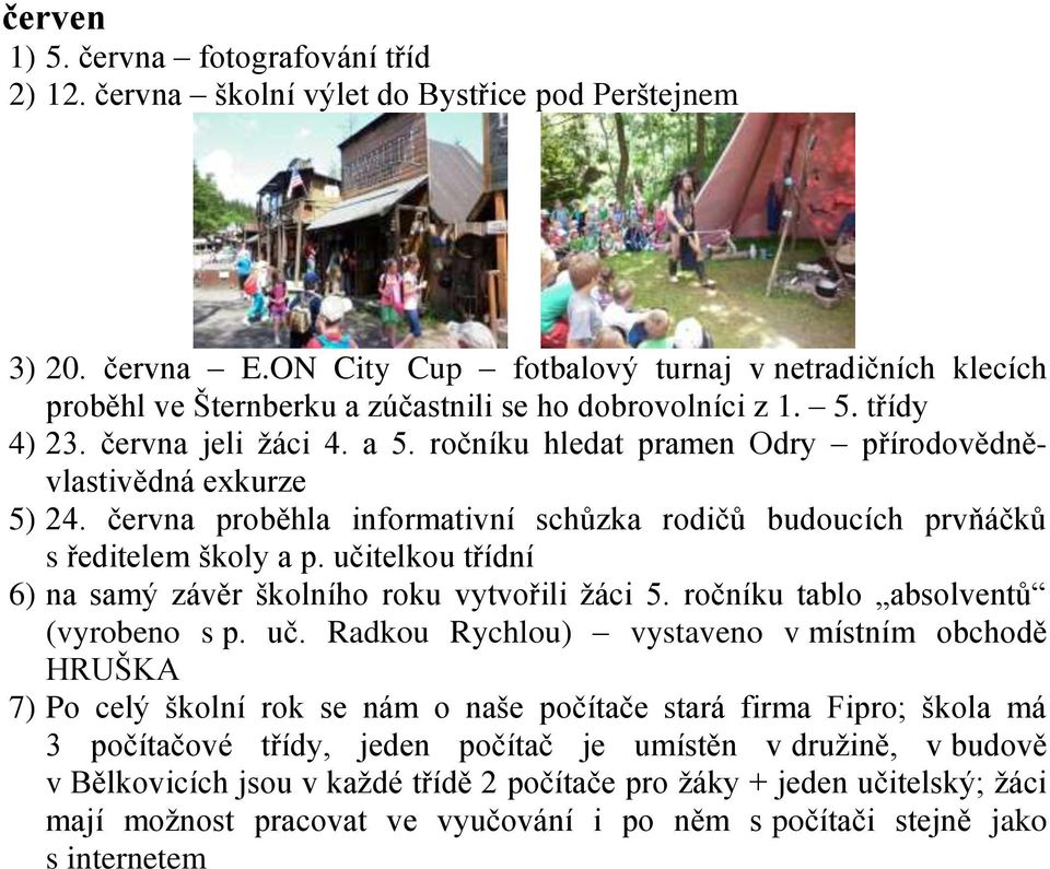 ročníku hledat pramen Odry přírodovědněvlastivědná exkurze 5) 24. června proběhla informativní schůzka rodičů budoucích prvňáčků s ředitelem školy a p.