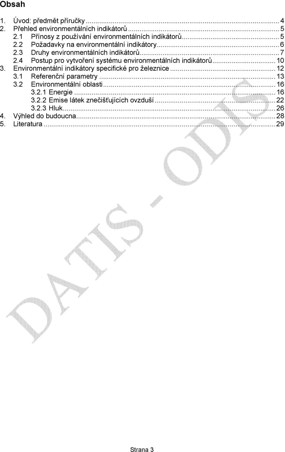 Environmentální indikátory specifické pro železnice...12 3.1 Referenční parametry...13 3.2 Environmentální oblasti...16 3.2.1 Energie...16 3.2.2 Emise látek znečišťujících ovzduší.