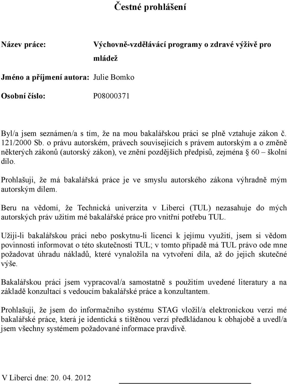 o právu autorském, právech souvisejících s právem autorským a o změně některých zákonů (autorský zákon), ve znění pozdějších předpisů, zejména 60 školní dílo.