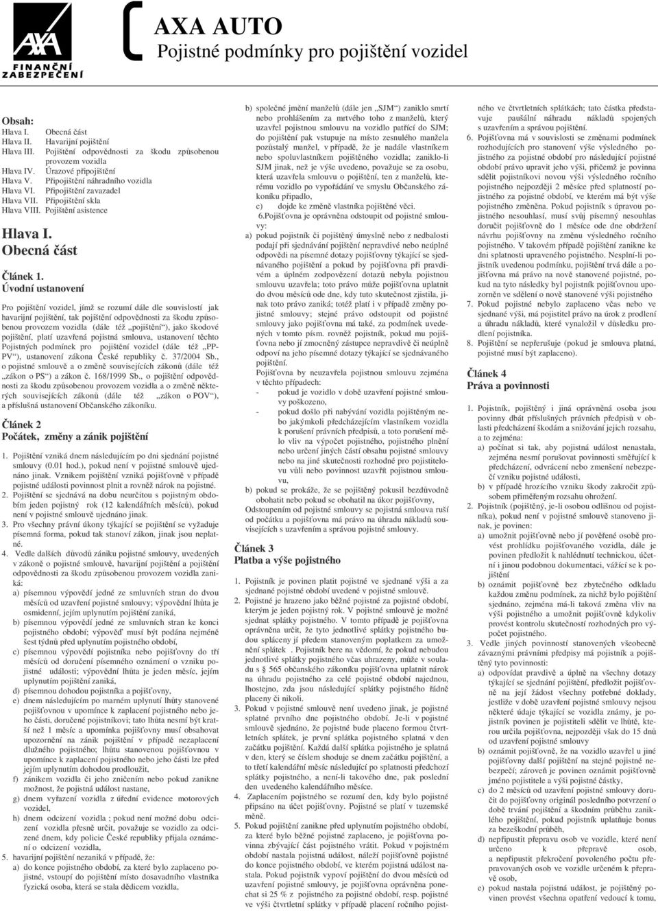Hlava VII. Připojištění skla Hlava VIII. Pojištění asistence Hlava I. Obecná část Článek 1.