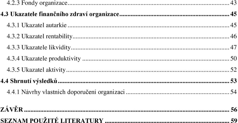 .. 50 4.3.5 Ukazatel aktivity... 52 4.4 Shrnutí výsledků... 53 4.4.1 Návrhy vlastních doporučení organizaci.