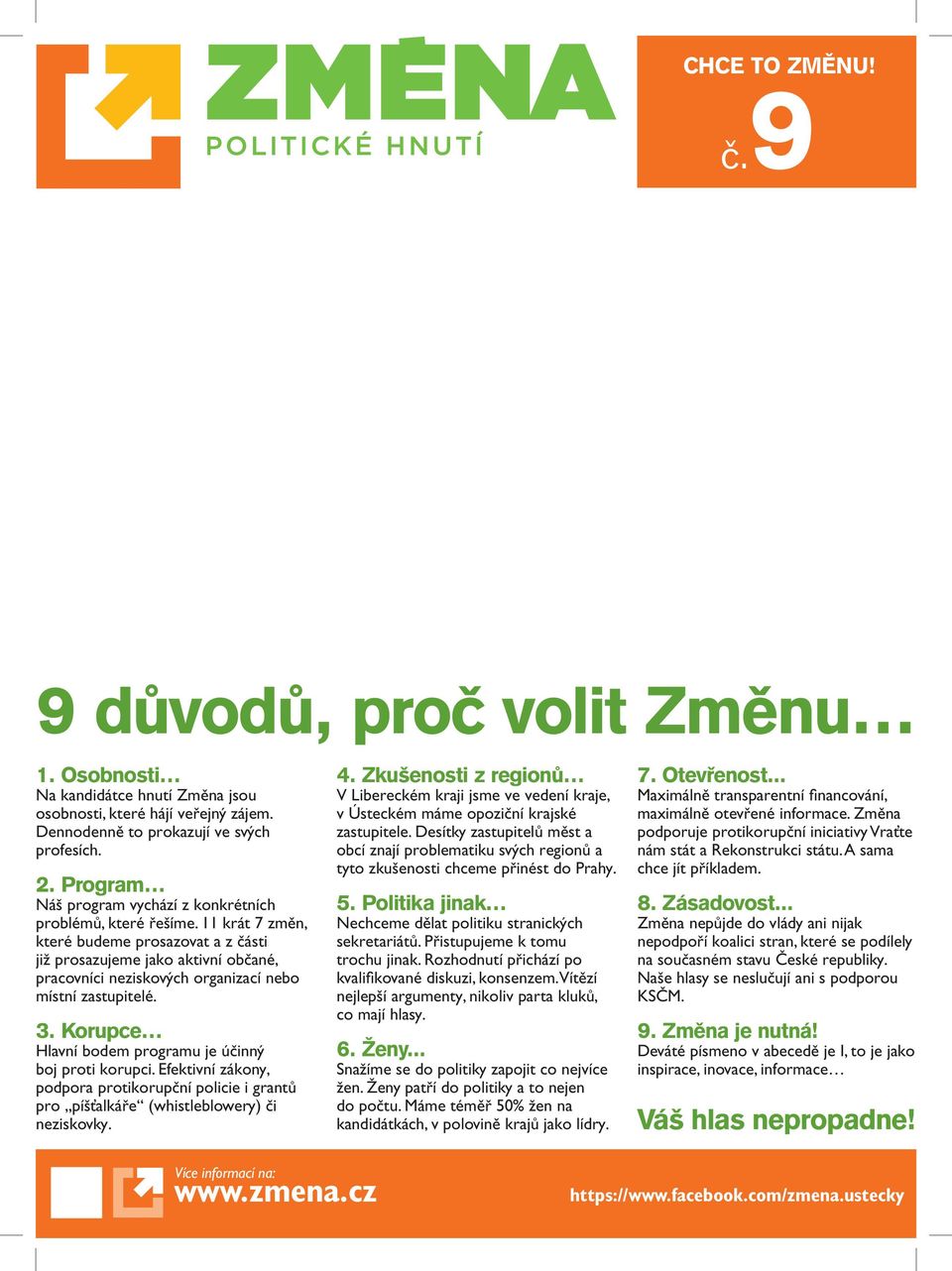 11 krát 7 změn, které budeme prosazovat a z části již prosazujeme jako aktivní občané, pracovníci neziskových CMYK C60 organizací M0 Y100 nebo K0 / místní zastupitelé. 3.