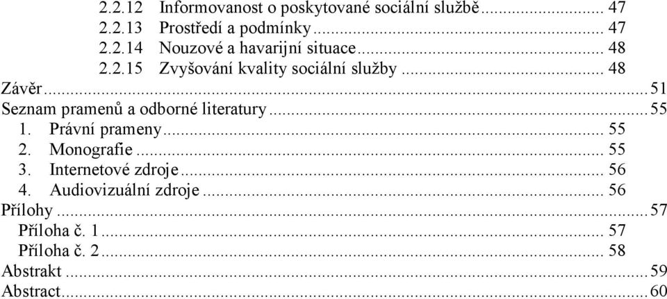 .. 55 1. Právní prameny... 55 2. Monografie... 55 3. Internetové zdroje... 56 4. Audiovizuální zdroje.