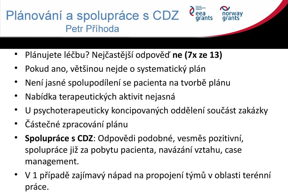 plánu Nabídka terapeutických aktivit nejasná U psychoterapeuticky koncipovaných oddělení součást zakázky Částečné zpracování