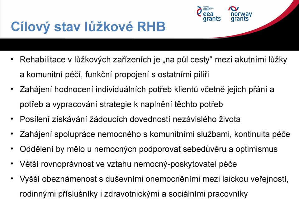 nezávislého života Zahájení spolupráce nemocného s komunitními službami, kontinuita péče Oddělení by mělo u nemocných podporovat sebedůvěru a optimismus Větší