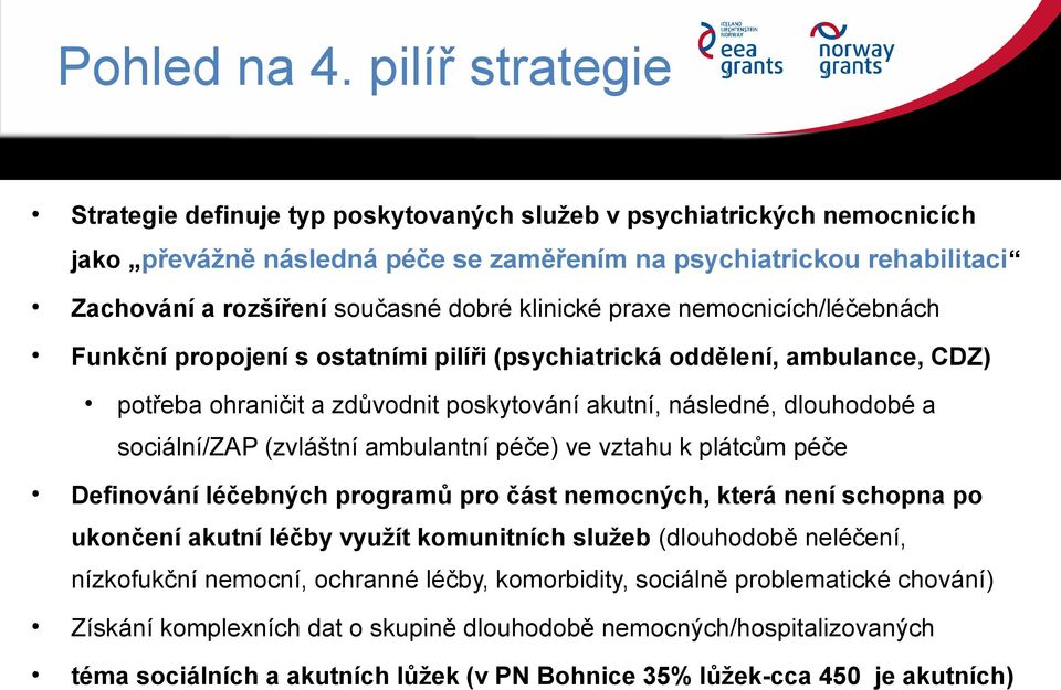 klinické praxe nemocnicích/léčebnách Funkční propojení s ostatními pilíři (psychiatrická oddělení, ambulance, CDZ) potřeba ohraničit a zdůvodnit poskytování akutní, následné, dlouhodobé a