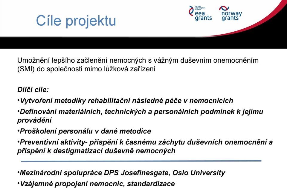 jejímu provádění Proškolení personálu v dané metodice Preventivní aktivity- přispění k časnému záchytu duševních onemocnění a