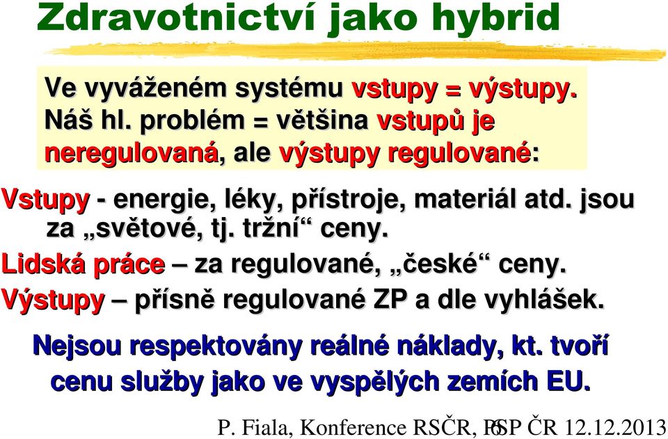 materiál atd. jsou za světové, tj. tržní ceny. Lidská práce za regulované, české ceny.