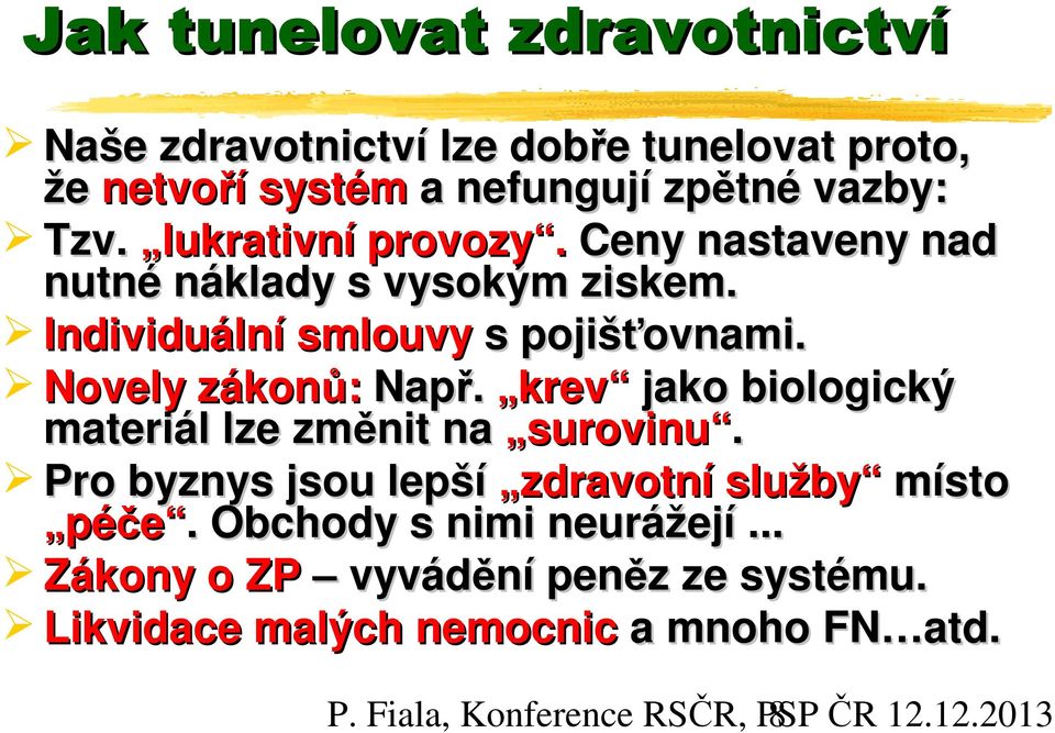 krev jako biologický materiál lze změnit na surovinu. Pro byznys jsou lepší zdravotní služby místo péče.