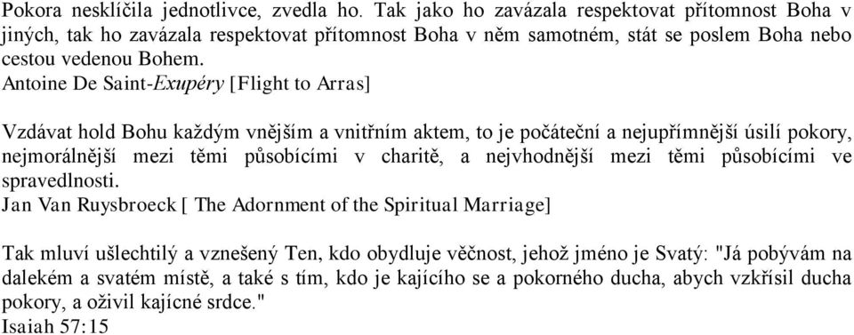 Antoine De Saint-Exupéry [Flight to Arras] Vzdávat hold Bohu každým vnějším a vnitřním aktem, to je počáteční a nejupřímnější úsilí pokory, nejmorálnější mezi těmi působícími v charitě,