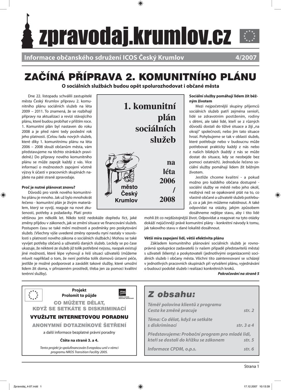 To znamená, že se rozbíhají přípravy na aktualizaci a revizi stávajícího plánu, které budou probíhat v příštím roce. 1.