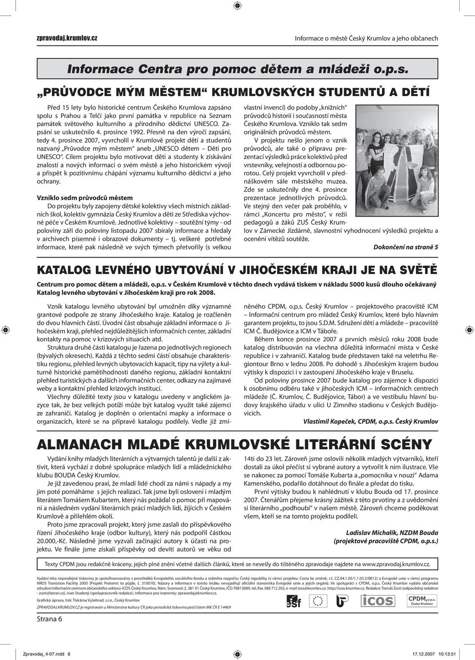 kulturního a přírodního dědictví UNESCO. Zapsání se uskutečnilo 4. prosince 1992. Přesně na den výročí zapsání, tedy 4.