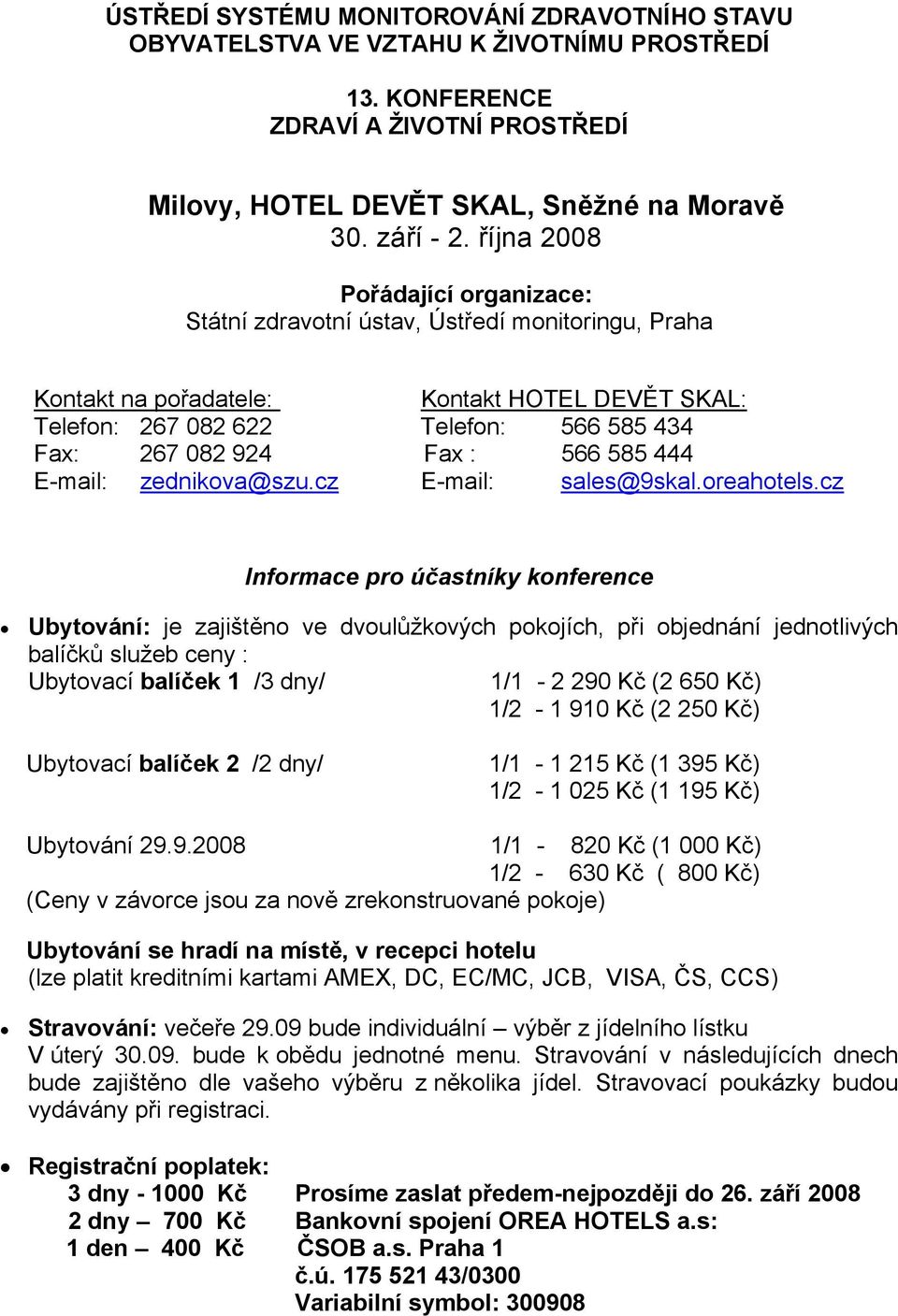 566 585 444 E-mail: zednikova@szu.cz E-mail: sales@9skal.oreahotels.