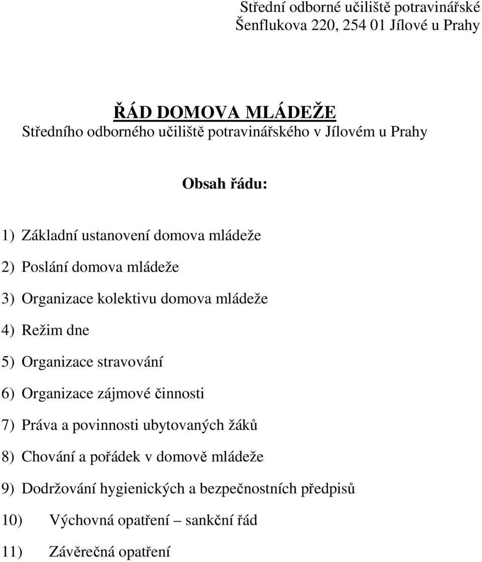 kolektivu domova mládeže 4) Režim dne 5) Organizace stravování 6) Organizace zájmové činnosti 7) Práva a povinnosti ubytovaných žáků