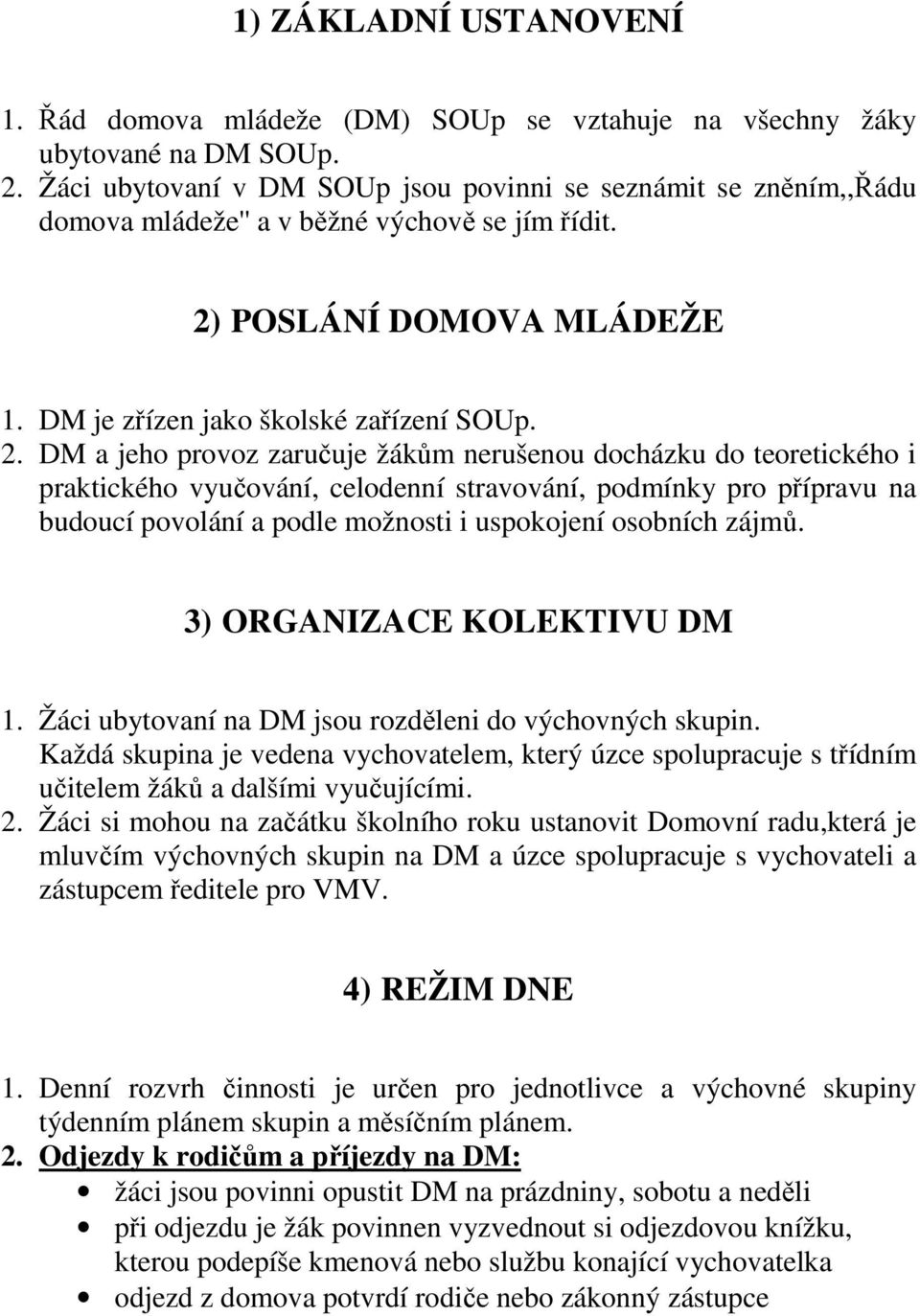 POSLÁNÍ DOMOVA MLÁDEŽE 1. DM je zřízen jako školské zařízení SOUp. 2.
