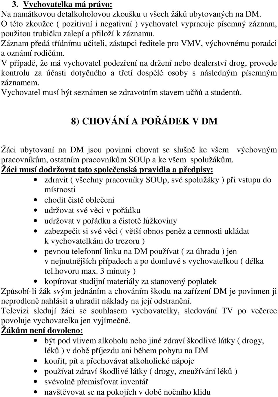 Záznam předá třídnímu učiteli, zástupci ředitele pro VMV, výchovnému poradci a oznámí rodičům.