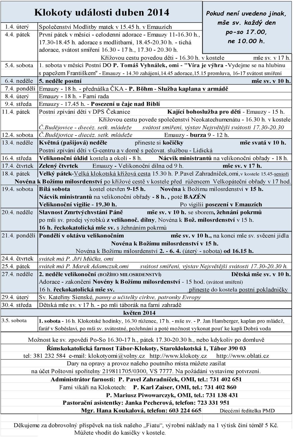 Tomáš Vyhnálek, omi - "Víra je výhra -Vydejme se na hlubinu s papežem Františkem" - Emauzy - 14.30 zahájení,14.45 adorace,15.15 promluva, 16-17 svátost smíření 6.4. neděle 5. neděle postní mše sv.