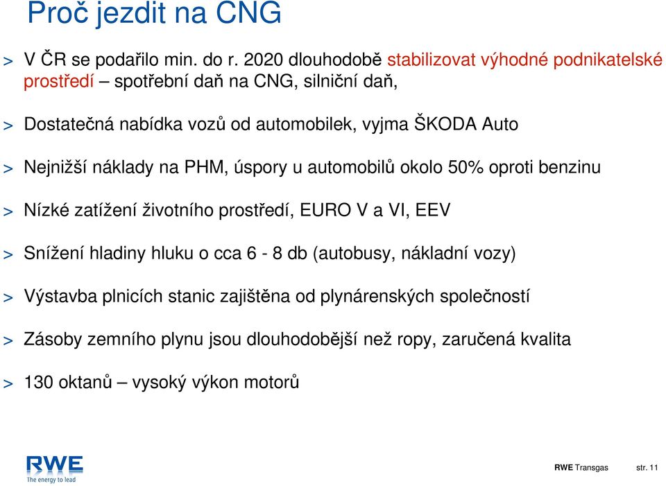 ŠKODA Auto > Nejnižší náklady na PHM, úspory u automobilů okolo 50% oproti benzinu > Nízké zatížení životního prostředí, EURO V a VI, EEV >