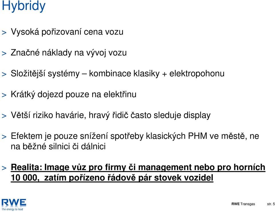 Efektem je pouze snížení spotřeby klasických PHM ve městě, ne na běžné silnici či dálnici > Realita: Image