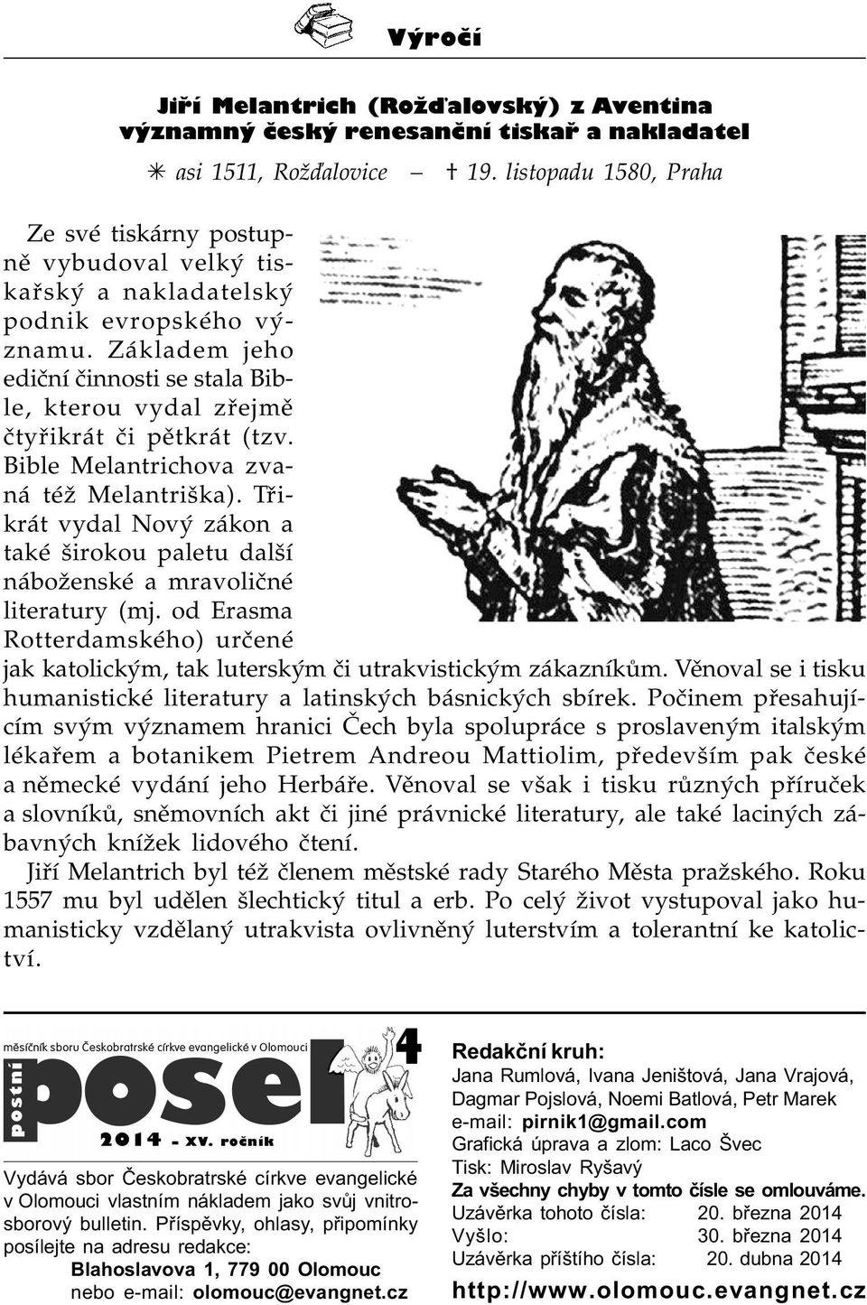 Základem jeho edièní èinnosti se stala Bible, kterou vydal zøejmì ètyøikrát èi pìtkrát (tzv. Bible Melantrichova zvaná též Melantriška).