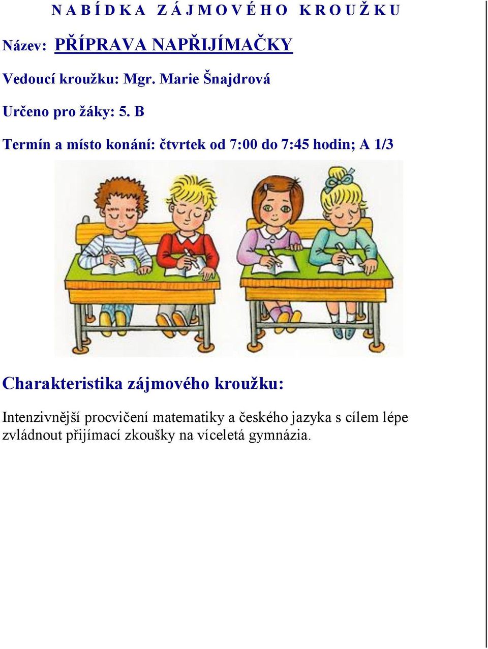 B Termín a místo konání: čtvrtek od 7:00 do 7:45 hodin; A 1/3