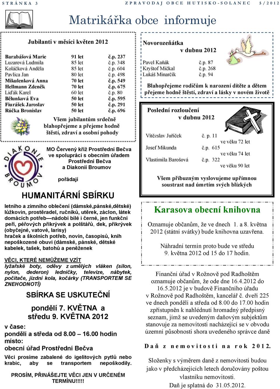 p. 696 Všem jubilantům srdečně blahopřejeme a přejeme hodně štěstí, zdraví a osobní pohody MO Červený kříž Prostřední Bečva ve spolupráci s obecním úřadem Prostřední Bečva a Diakonií Broumov pořádají