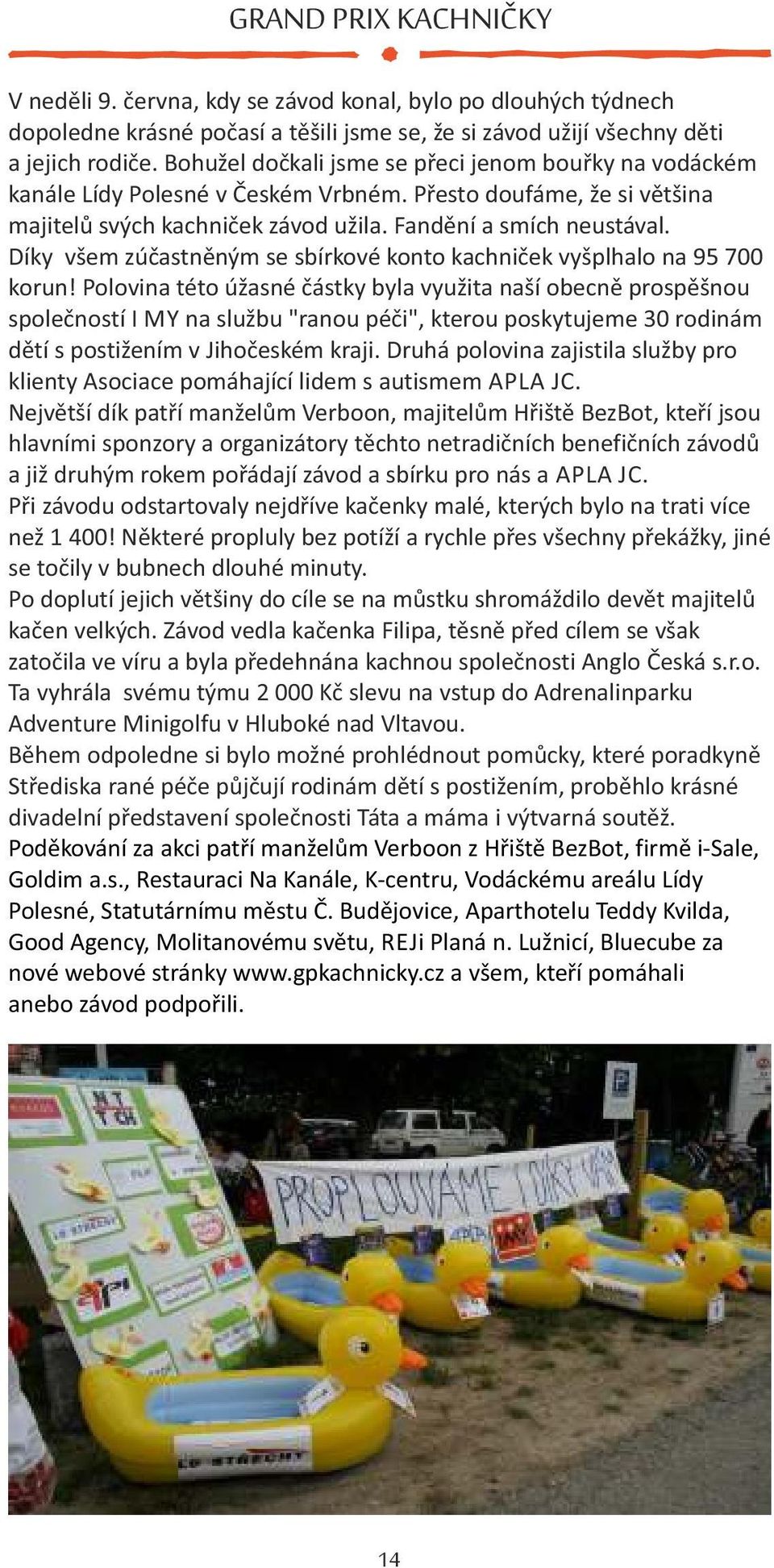 Díky všem zúčastněným se sbírkové konto kachniček vyšplhalo na 95 700 korun!