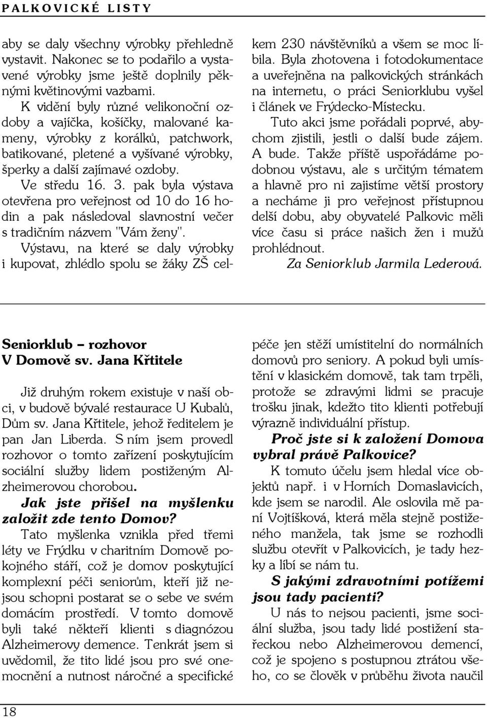 pak byla výstava otevřena pro veřejnost od 10 do 16 hodin a pak následoval slavnostní večer s tradičním názvem "Vám ženy".