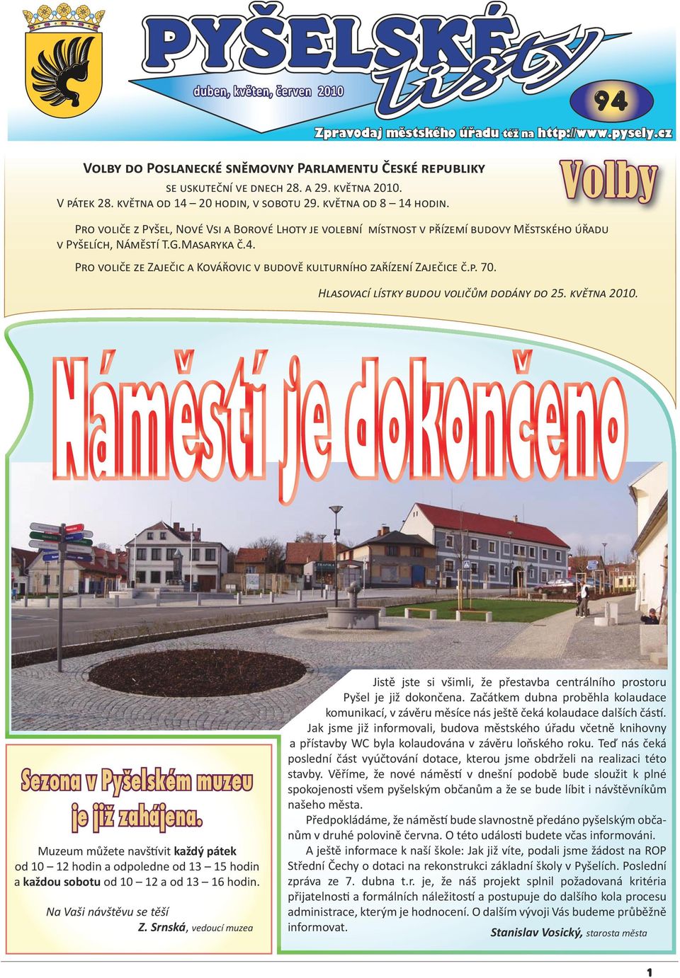 p. 70. Hlasovací lístky budou voličům dodány do 25. května 2010. Sezona v Pyšelském muzeu je již zahájena.