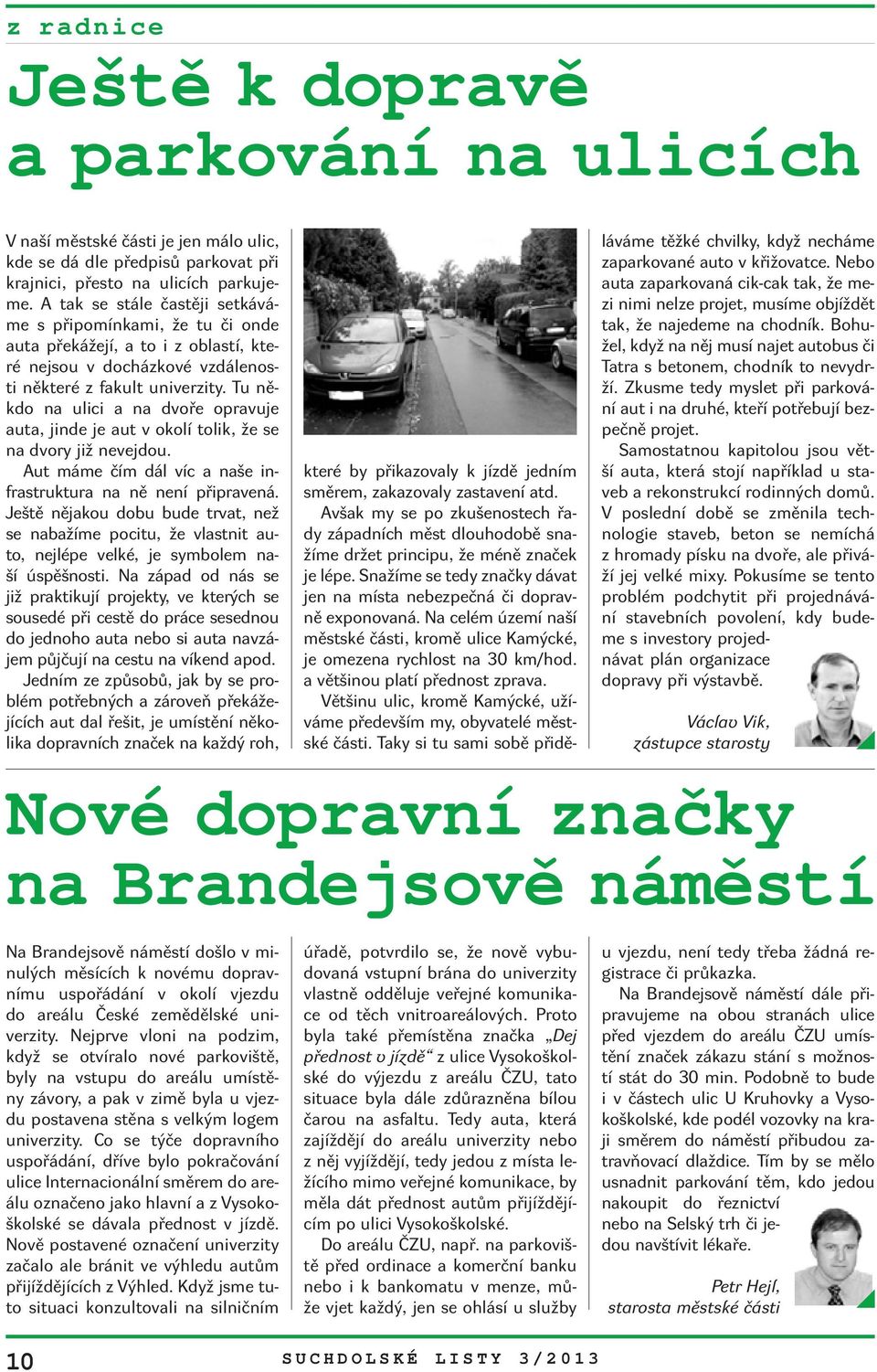 Tu někdo na ulici a na dvoře opravuje auta, jinde je aut v okolí tolik, že se na dvory již nevejdou. Aut máme čím dál víc a naše infrastruktura na ně není připravená.