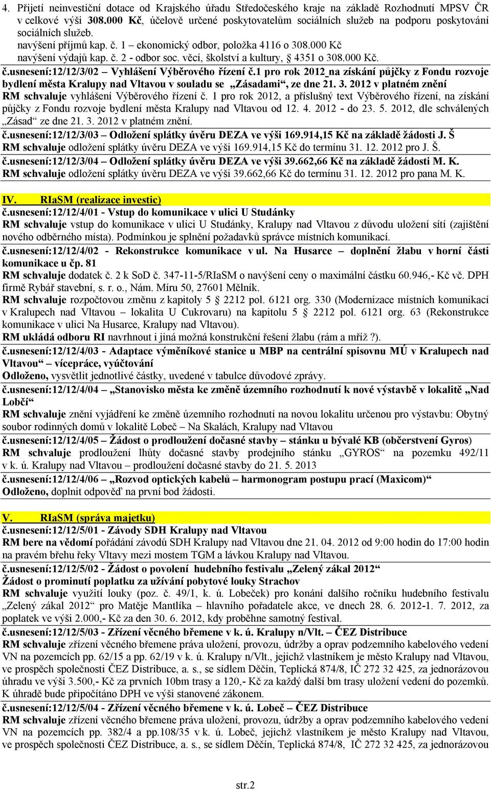 věcí, školství a kultury, 4351 o 308.000 Kč. č.usnesení:12/12/3/02 Vyhlášení Výběrového řízení č.