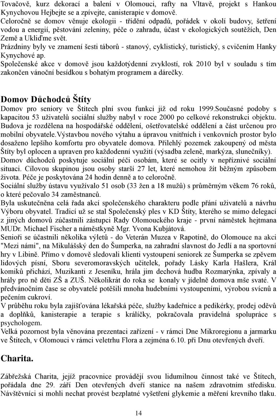 Prázdniny byly ve znamení šesti táborů - stanový, cyklistický, turistický, s cvičením Hanky Kynychové ap.