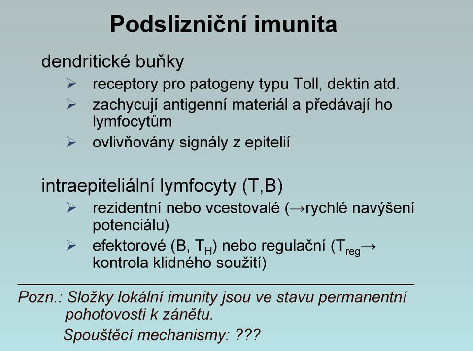 lymfocyty (T,B) rezidentní nebo vcestovalé ( rychlé navýšení potenciálu) efektorové (B, T H ) nebo regulační