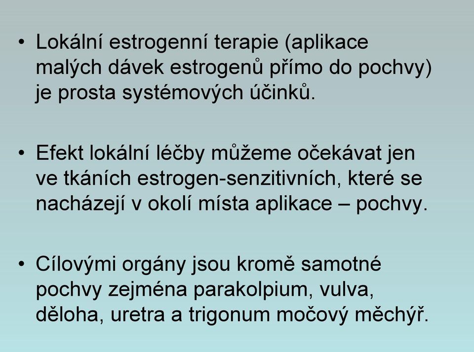 Efekt lokální léčby můžeme očekávat jen ve tkáních estrogen-senzitivních, které se