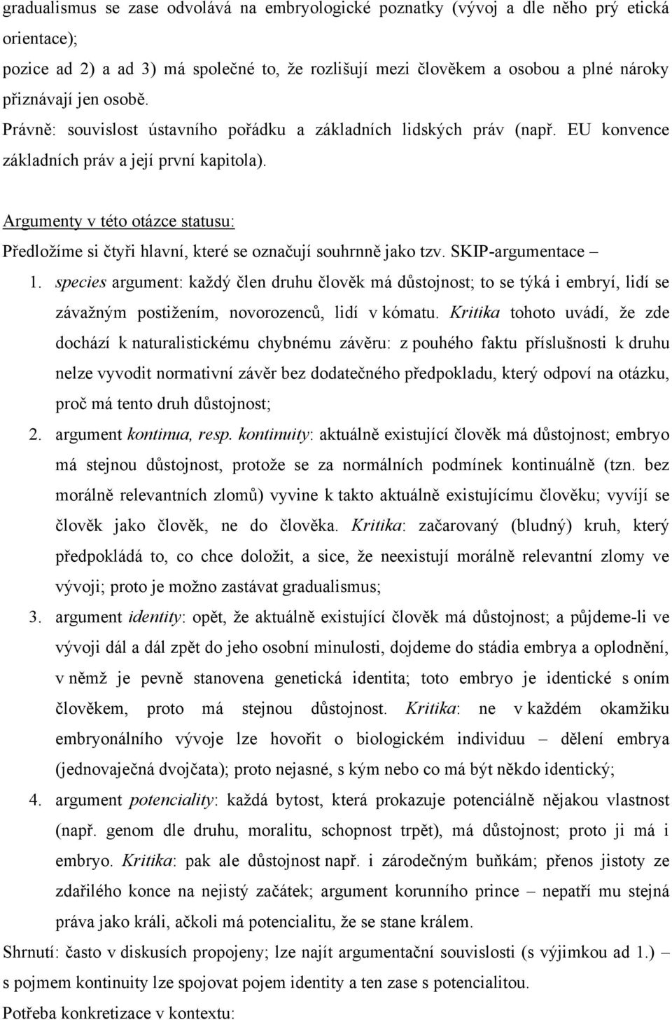 Argumenty v této otázce statusu: Předložíme si čtyři hlavní, které se označují souhrnně jako tzv. SKIP-argumentace 1.