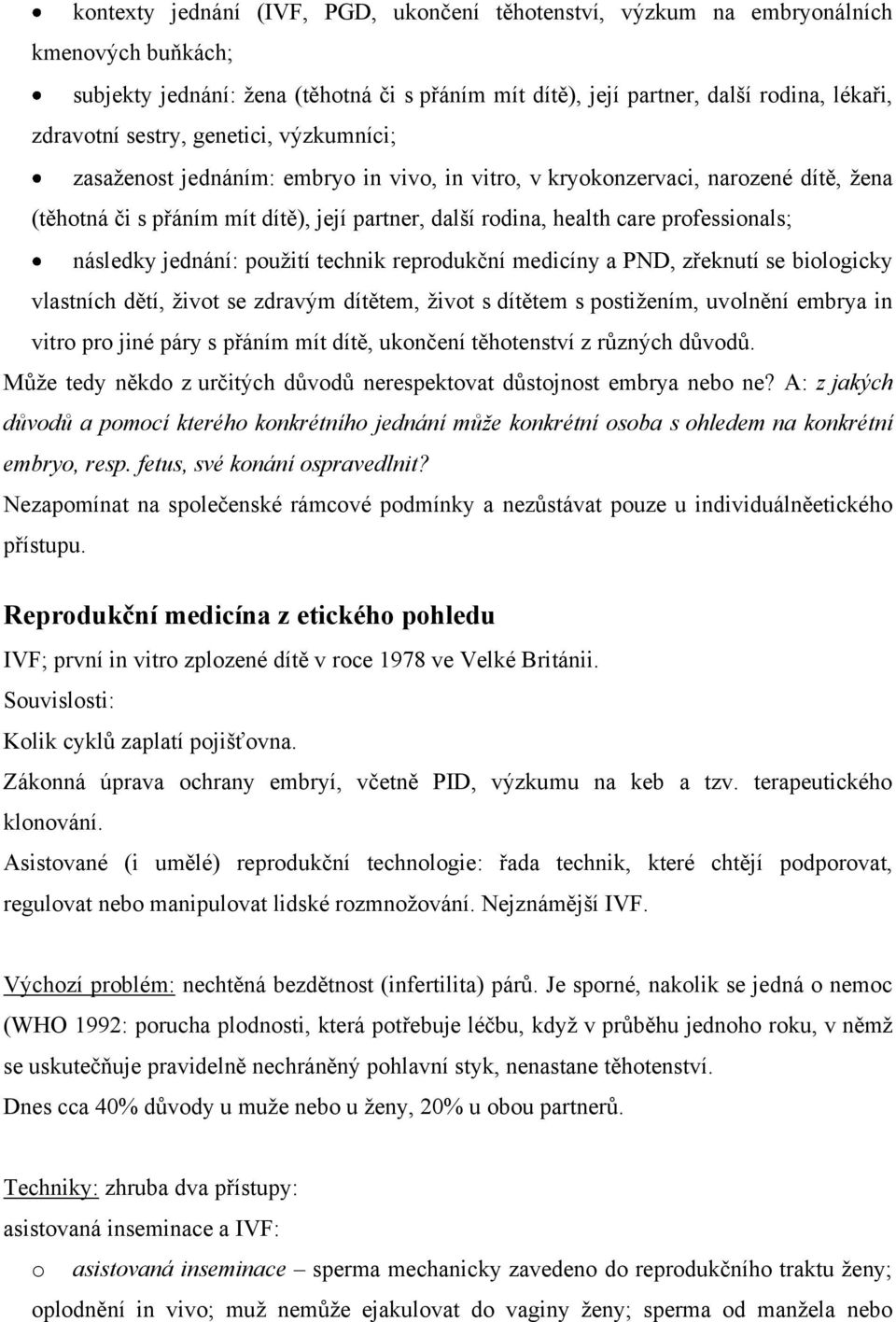 professionals; následky jednání: použití technik reprodukční medicíny a PND, zřeknutí se biologicky vlastních dětí, život se zdravým dítětem, život s dítětem s postižením, uvolnění embrya in vitro