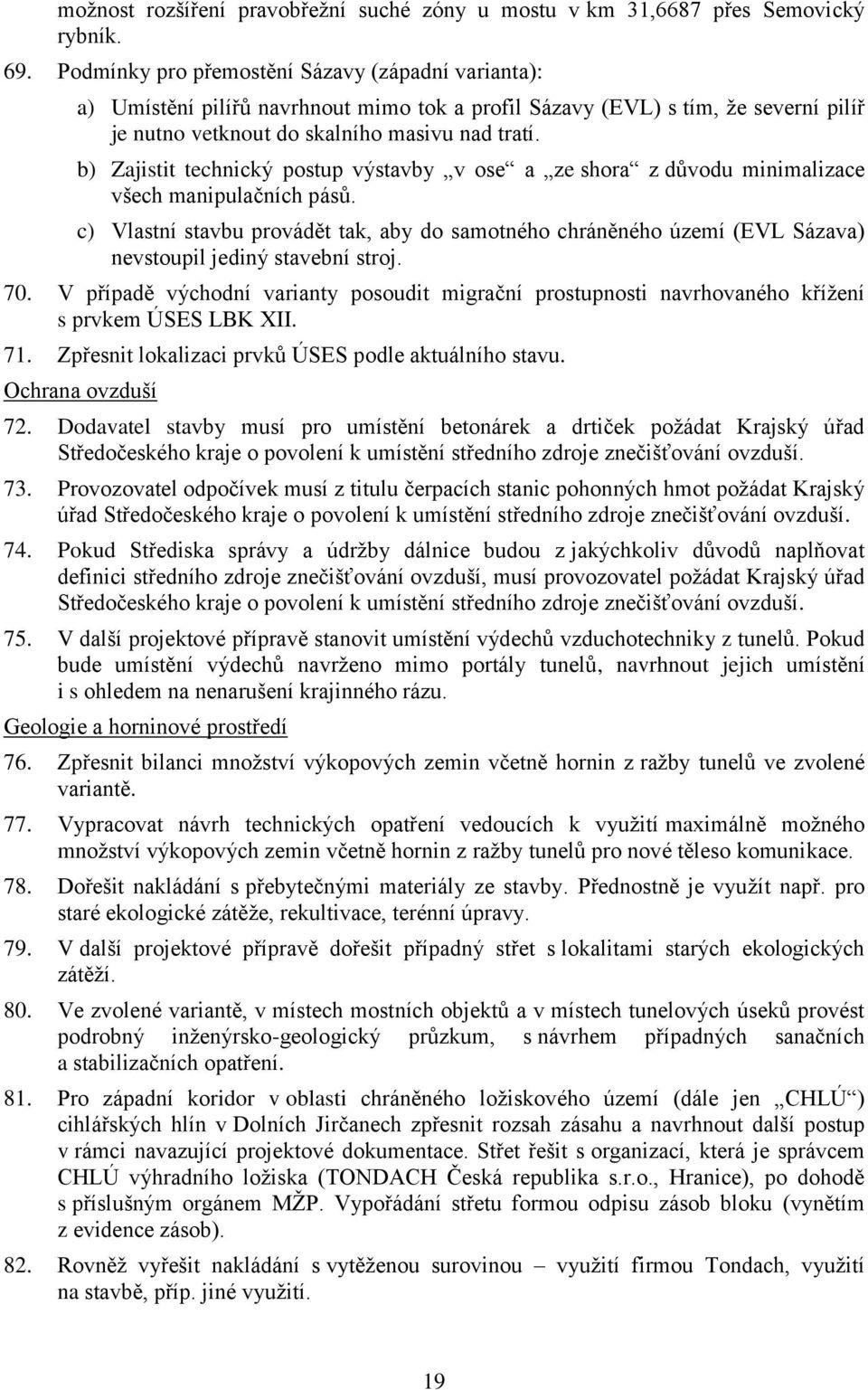 b) Zajistit technický postup výstavby v ose a ze shora z důvodu minimalizace všech manipulačních pásů.