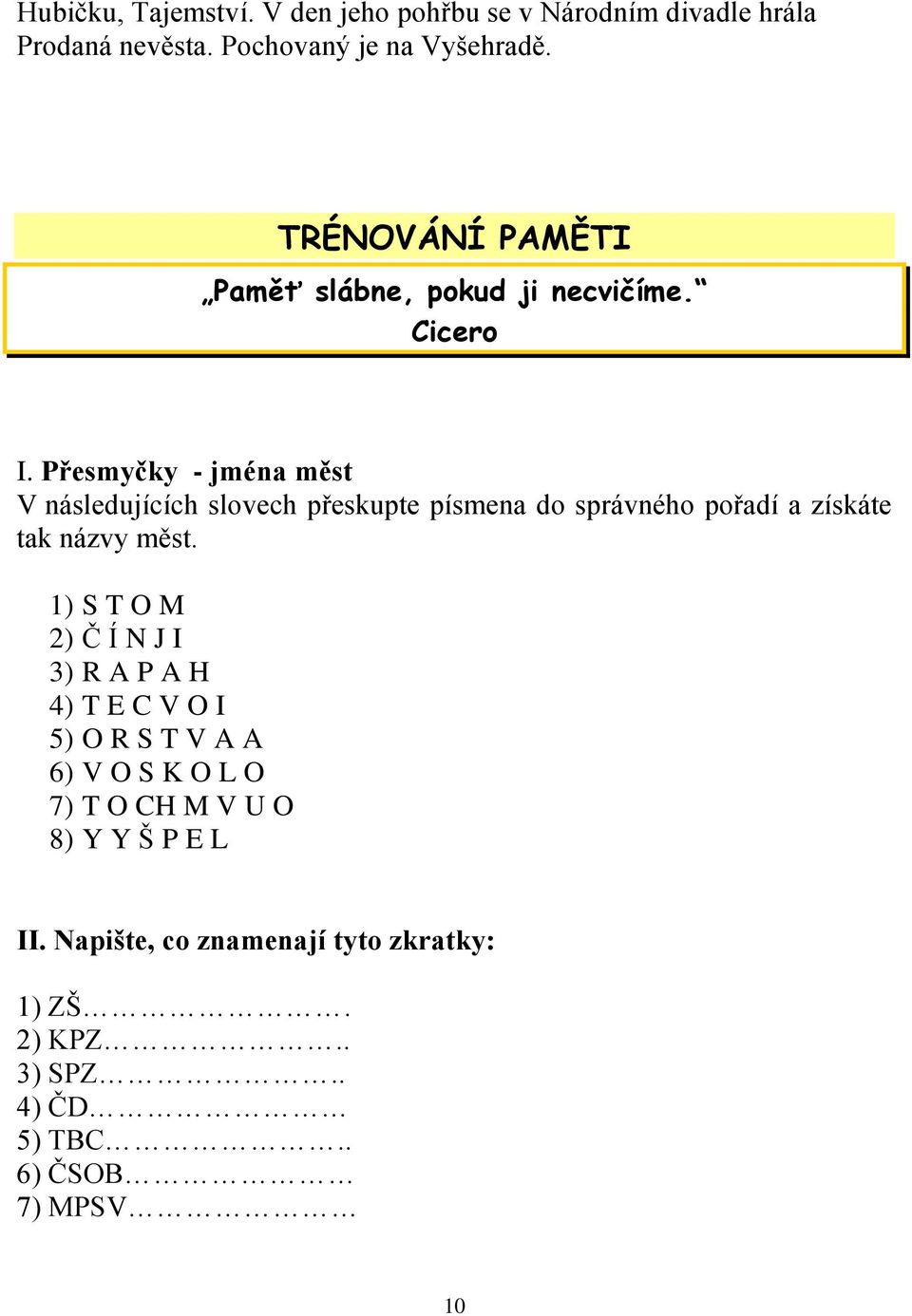 Přesmyčky - jména měst V následujících slovech přeskupte písmena do správného pořadí a získáte tak názvy měst.