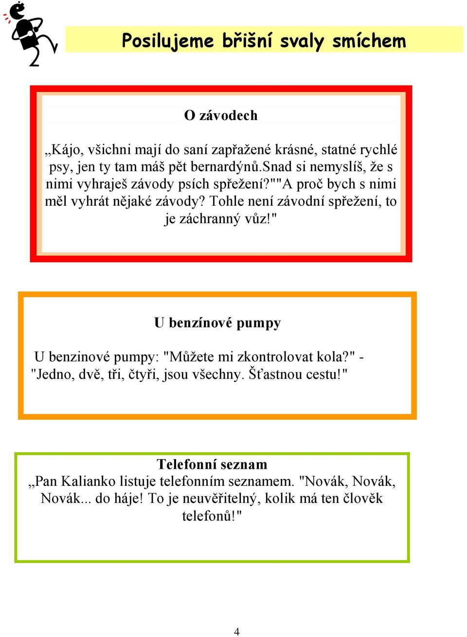 Tohle není závodní spřežení, to je záchranný vůz!" U benzínové pumpy U benzinové pumpy: "Můžete mi zkontrolovat kola?