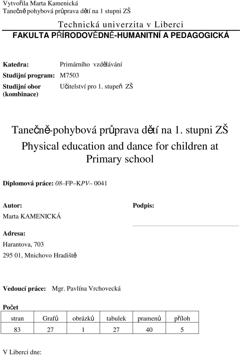 stupni ZŠ Physical education and dance for children at Primary school Diplomová práce: 08 FP KPV 0041 Autor: Marta KAMENICKÁ Podpis: Adresa: