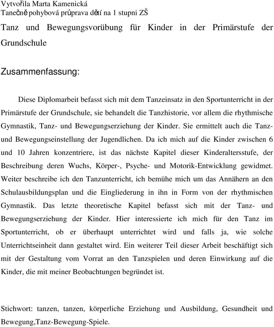 Sie ermittelt auch die Tanzund Bewegungseinstellung der Jugendlichen.