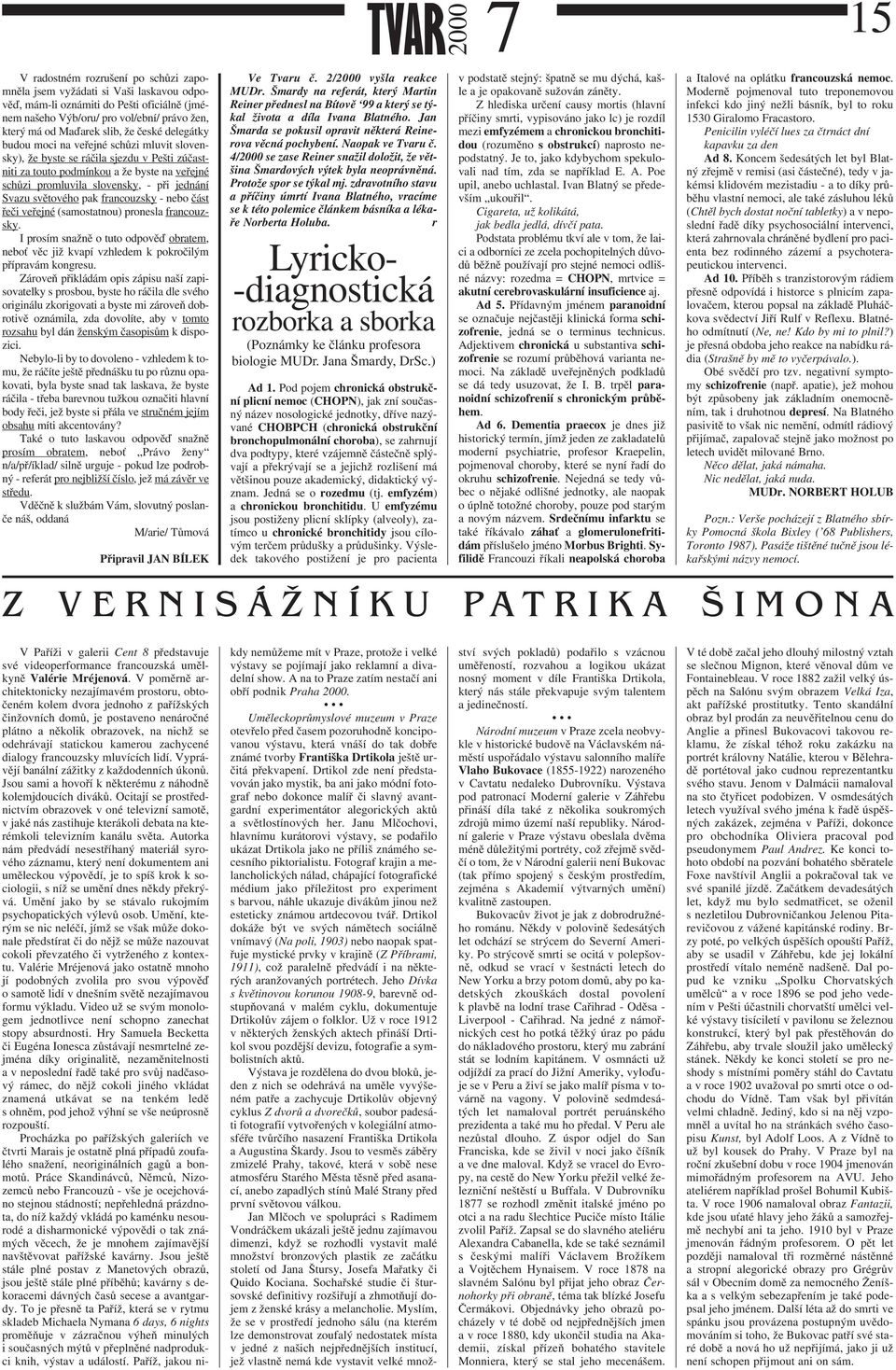 světového pak francouzsky - nebo část řeči veřejné (samostatnou) pronesla francouzsky. I prosím snažně o tuto odpověď obratem, neboť věc již kvapí vzhledem k pokročilým přípravám kongresu.