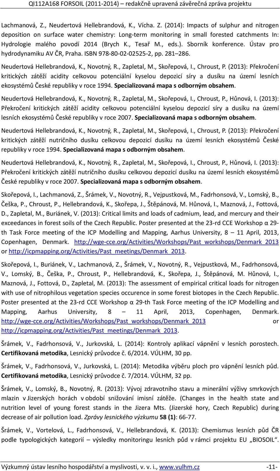 (2013): Překročení kritických zátěží acidity celkovou potenciální kyselou depozicí síry a dusíku na území lesních ekosystémů České republiky v roce 1994. Specializovaná mapa s odborným obsahem.