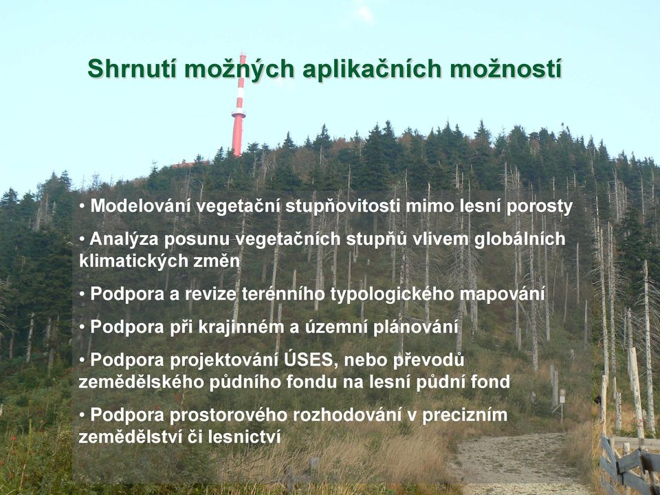 typologického mapování Podpora při krajinném a územní plánování Podpora projektování ÚSES, nebo