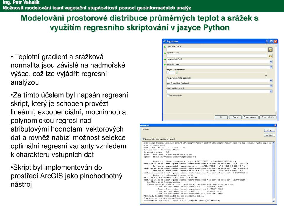 provézt lineární, exponenciální, mocninnou a polynomickou regresi nad atributovými hodnotami vektorových dat a rovněž nabízí možnost