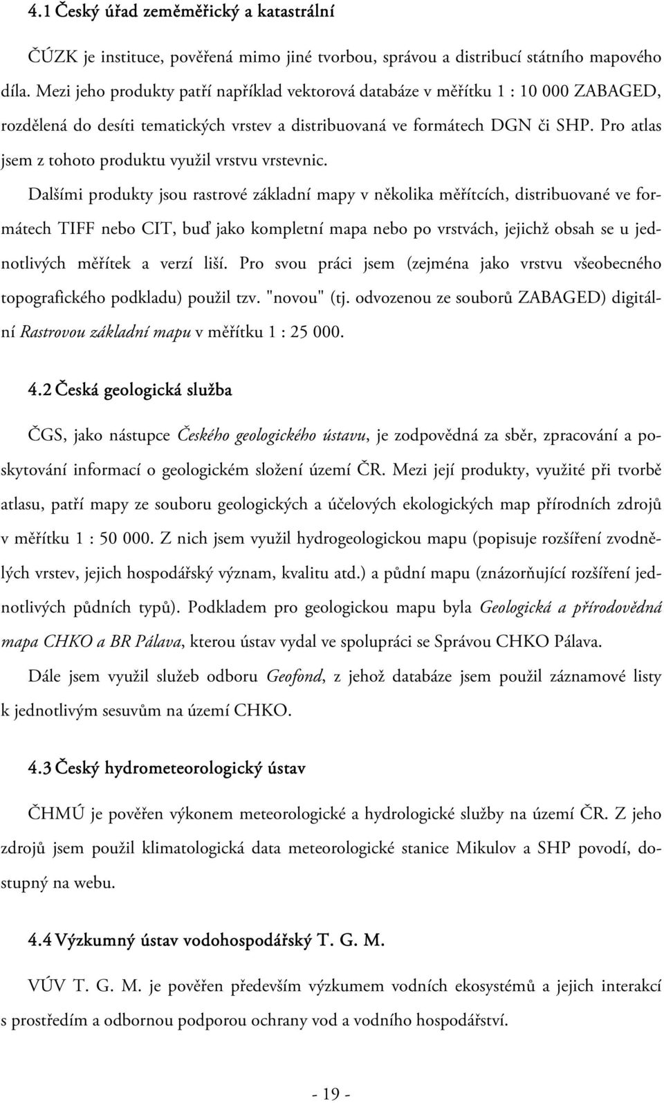 Pro atlas jsem z tohoto produktu využil vrstvu vrstevnic.