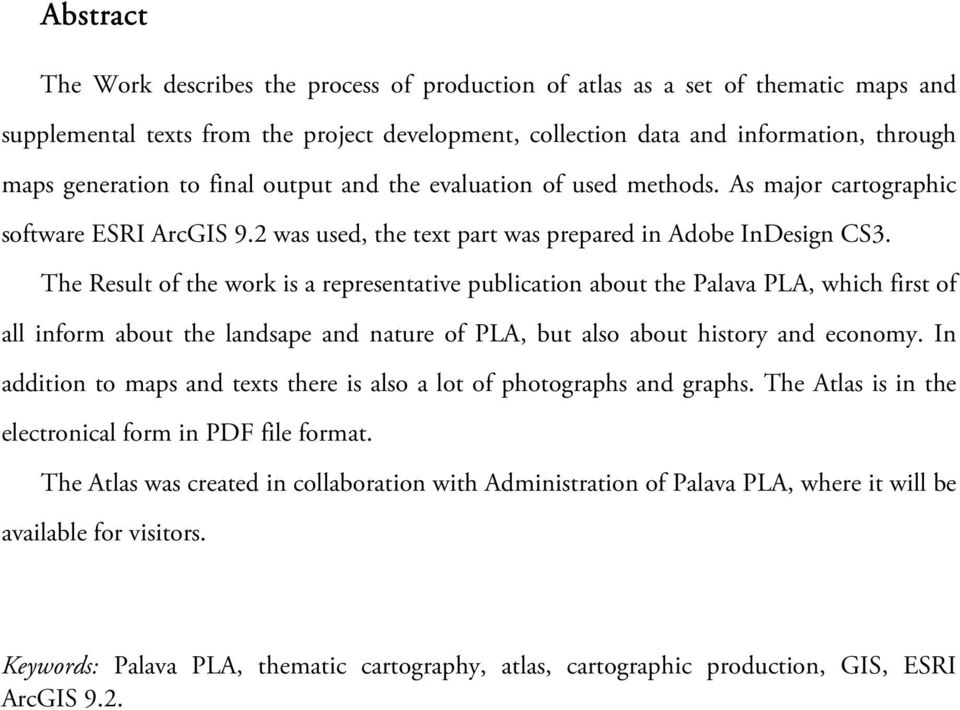 The Result of the work is a representative publication about the Palava PLA, which first of all inform about the landsape and nature of PLA, but also about history and economy.