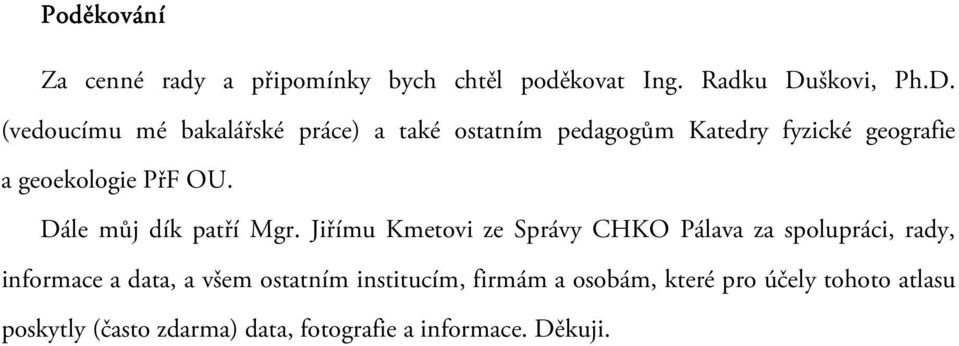 (vedoucímu mé bakalářské práce) a také ostatním pedagogům Katedry fyzické geografie a geoekologie PřF OU.